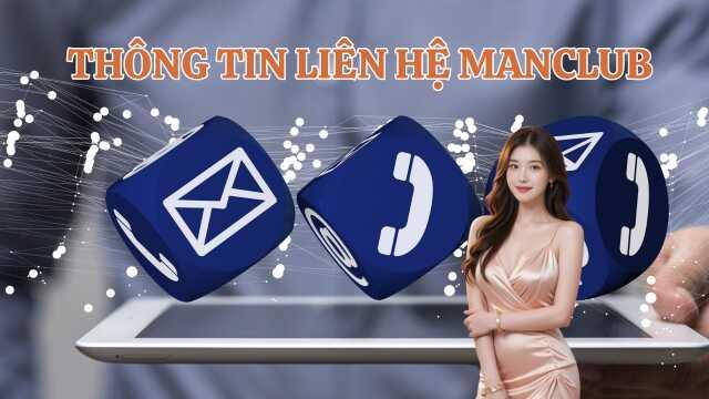 Tham khảo các lý do cần nắm rõ thông tin liên hệ Manclub